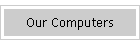 Our Computers