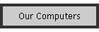 Our Computers